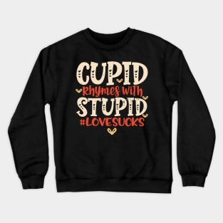 Cupid Is Stupid Anti Valentines Day Design Crewneck Sweatshirt